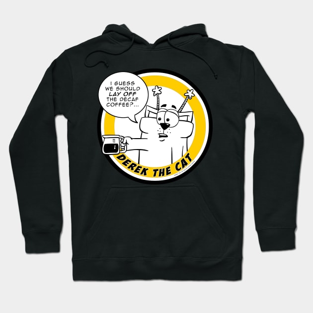 Lay off the Decaf - Derek the Cat Hoodie by scoffin